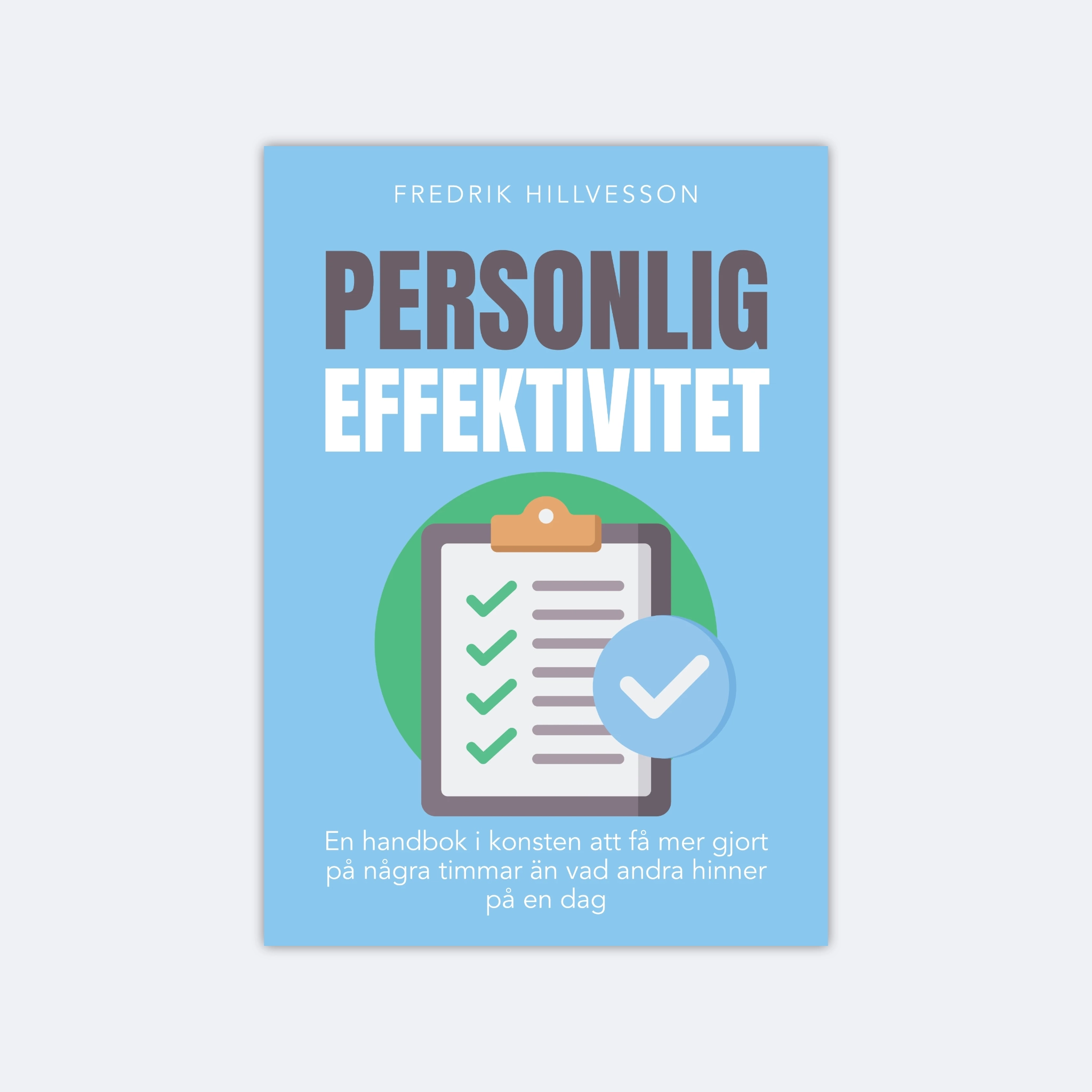 Personlig effektivitet: En handbok i konsten att få mer gjort på några timmar än vad andra hinner på en dag